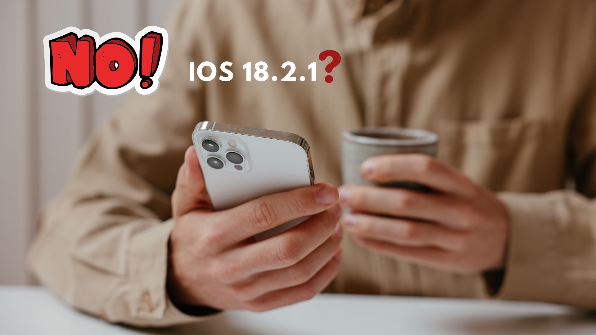 Khi nào không nên nâng cấp iOS 18.2.1