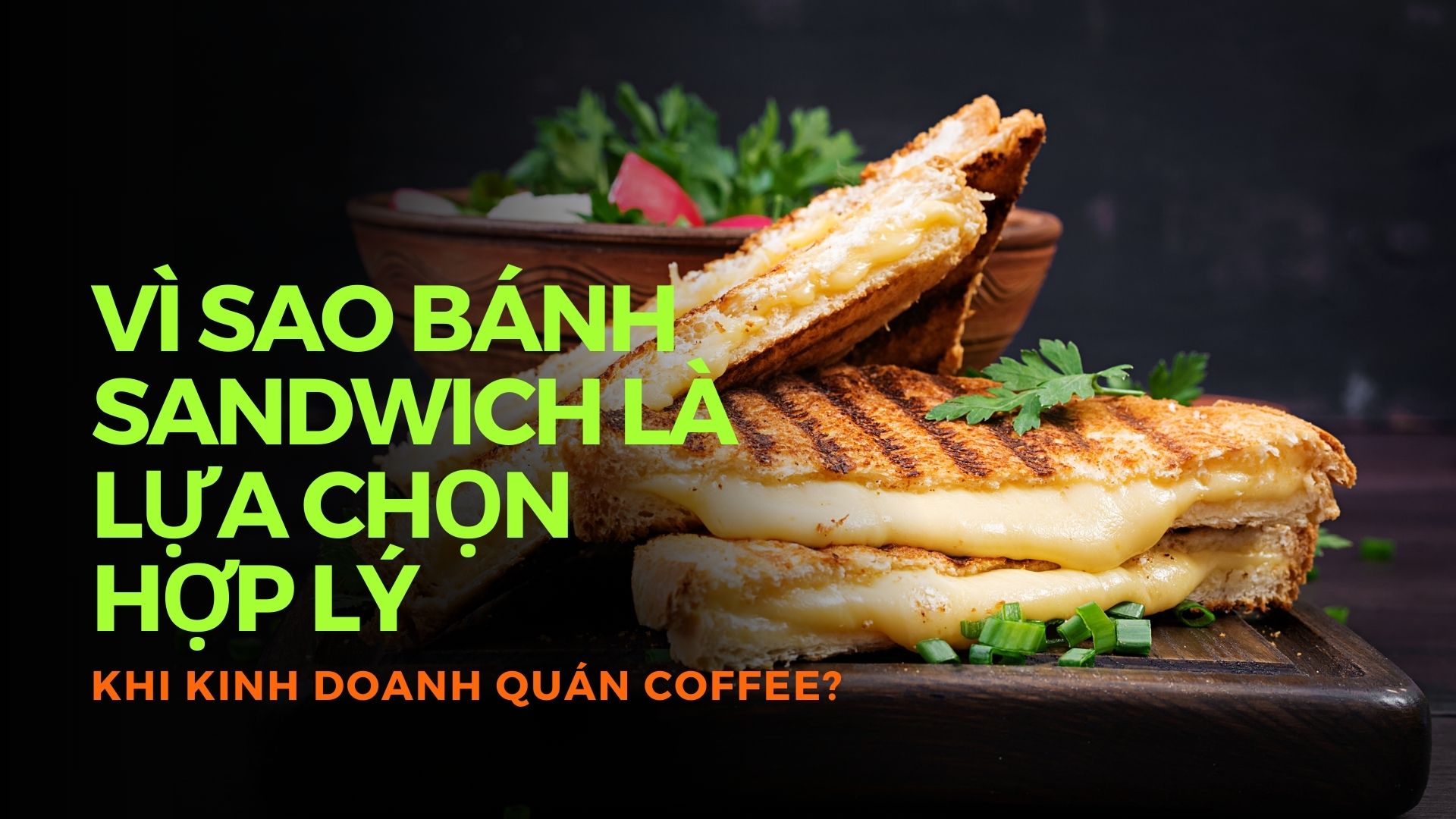 Vì sao bánh sandwich là lựa chọn đáng cân nhắc cho quán coffee_ - Why are sandwiches a worthwhile consideration for coffee shops