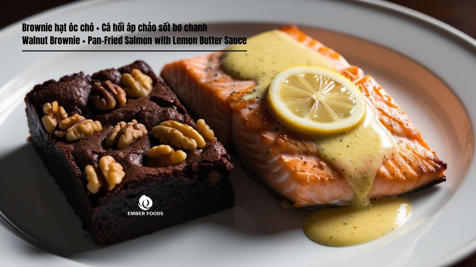 Brownie hạt óc chó và Cá hồi áp chảo sốt bơ chanh - Walnut Brownie and Pan-Fried Salmon with Lemon Butter Sauce