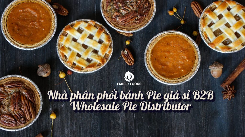 Nha Phan Phoi Banh Pie Gia Si B2B Wholesale Pie Distributor